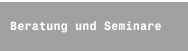 Beratung und Seminare